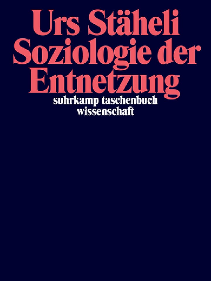 Urs Stäheli: Soziologie der Entnetzung Urs Stäheli: Soziologie der Entnetzung
