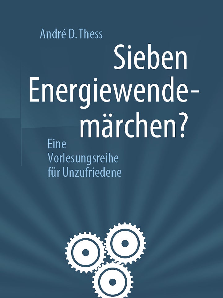 André D. Thess: Sieben Energiewendemärchen? André D. Thess: Sieben Energiewendemärchen?
