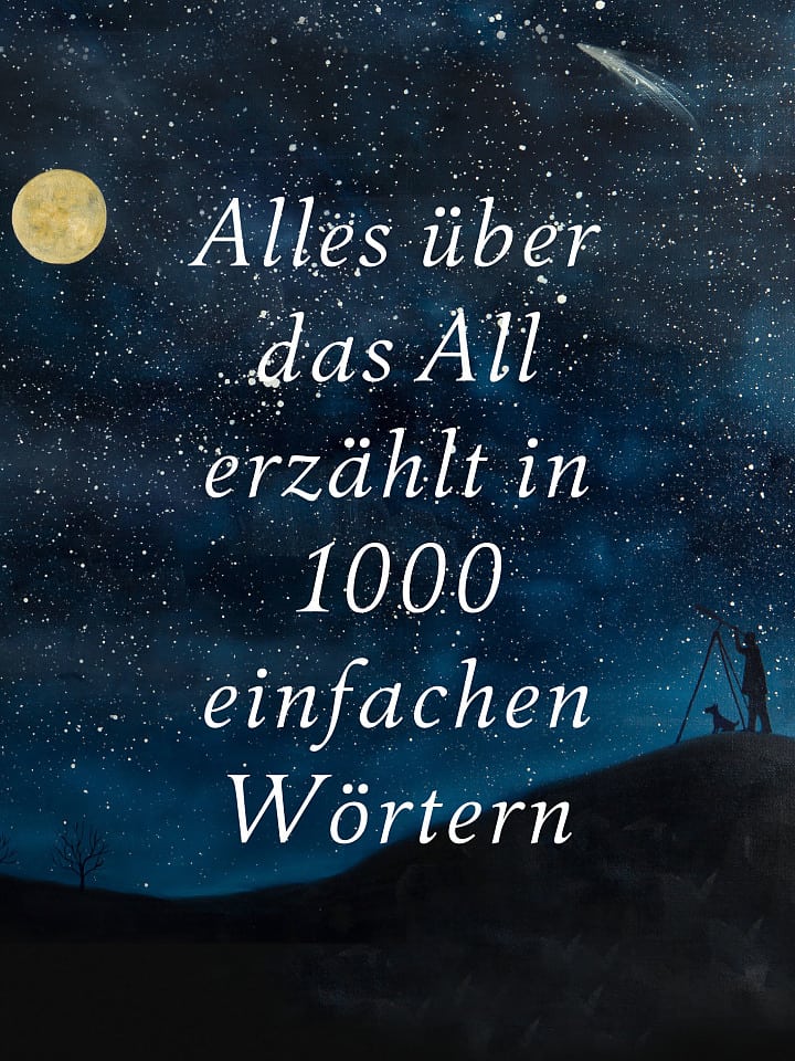 Roberto Trotta: Alles über das All erzählt in 1000 einfachen Wörtern Roberto Trotta: Alles über das All erzählt in 1000 einfachen Wörtern