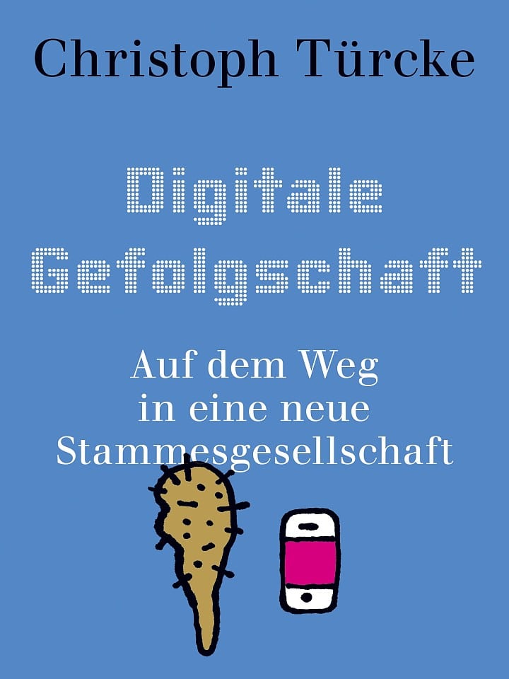 Christoph Türcke: Digitale Gefolgschaft Christoph Türcke: Digitale Gefolgschaft