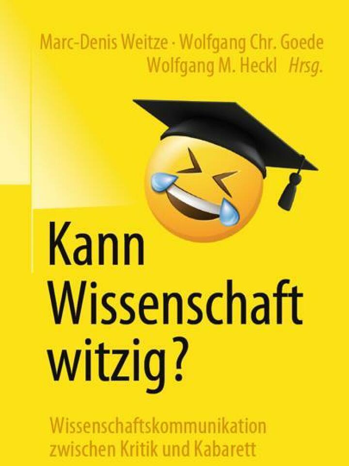 Marc-Denis Weitze, Wolfgang Goede, Wolfgang M. Heckl: Kann Wissenschaft witzig? Marc-Denis Weitze, Wolfgang Goede, Wolfgang M. Heckl: Kann Wissenschaft witzig?
