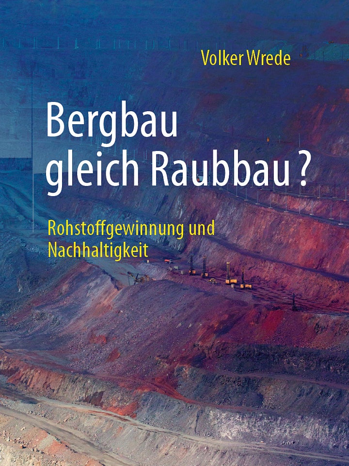 Volker Wrede: Bergbau gleich Raubbau? Volker Wrede: Bergbau gleich Raubbau?