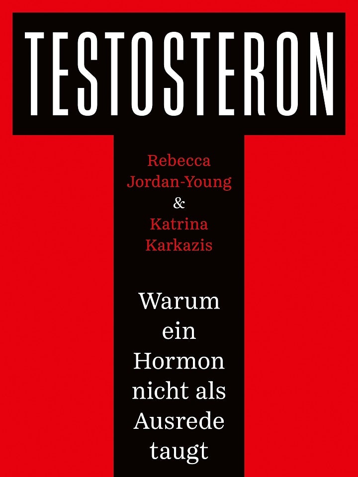 Rebecca Jordan-Young, Katrina Karkazis: Testosteron Rebecca Jordan-Young, Katrina Karkazis: Testosteron