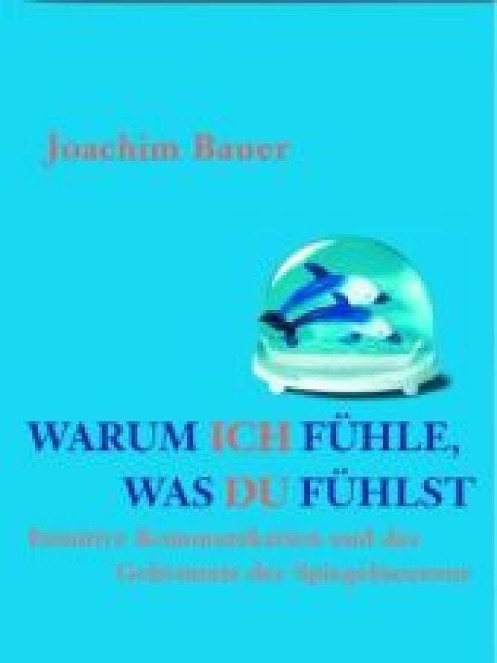 Joachim Bauer: Warum ich fühle, was du fühlst Joachim Bauer: Warum ich fühle, was du fühlst