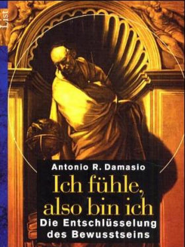 Antonio Damasio : Ich fühle, also bin ich Antonio Damasio : Ich fühle, also bin ich