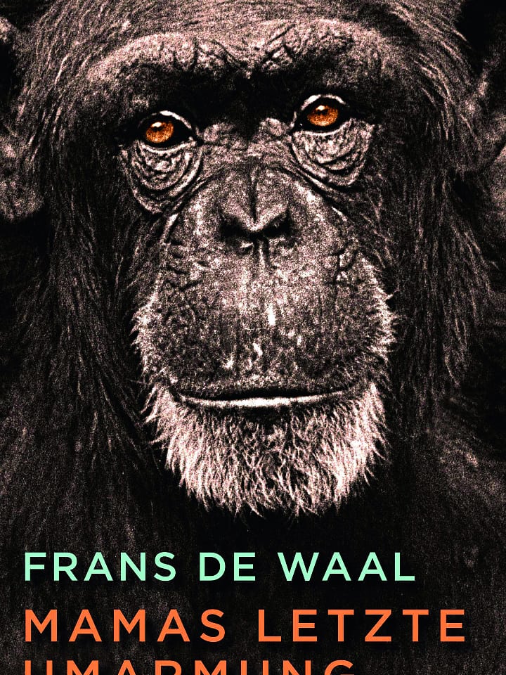Frans de Waal: Mamas letzte Umarmung Frans de Waal: Mamas letzte Umarmung