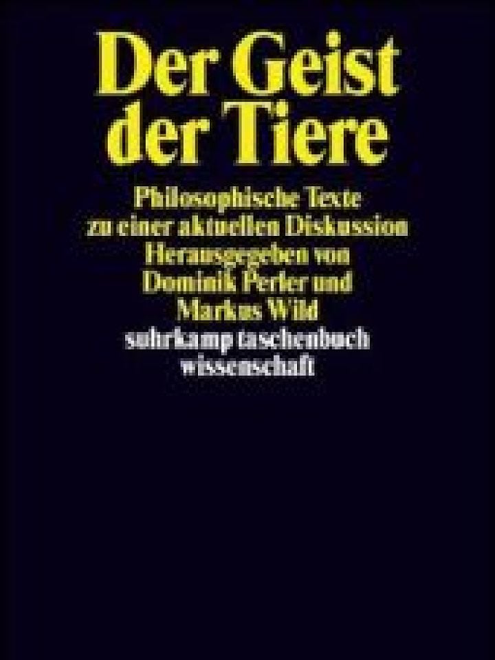 Dominik Perler, Markus Wild (Hrsg.): Der Geist der Tiere Dominik Perler, Markus Wild (Hrsg.): Der Geist der Tiere