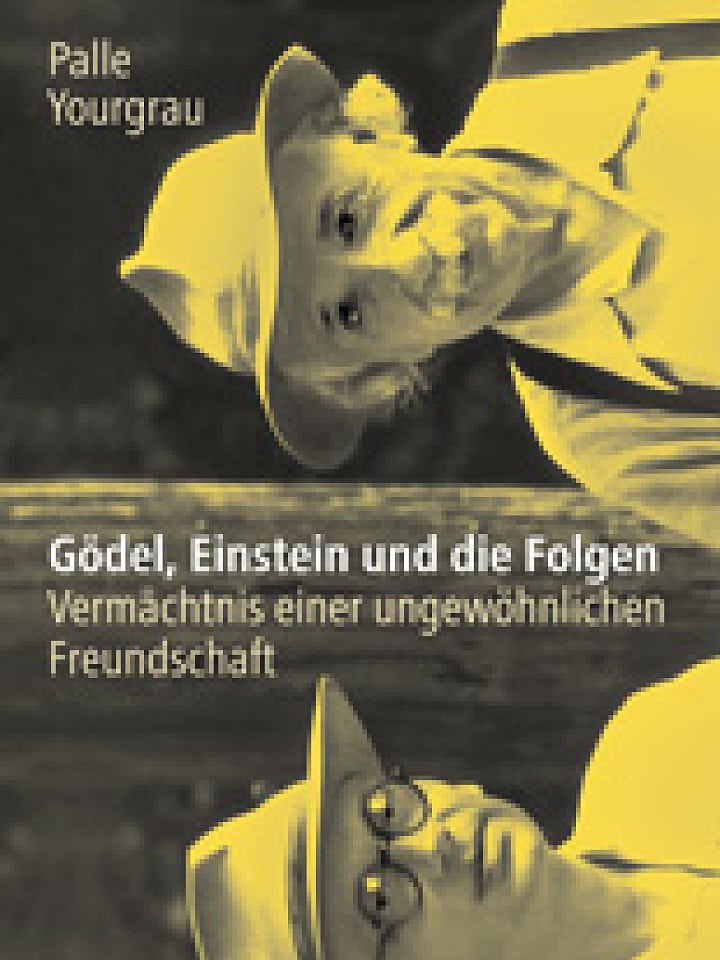 Palle Yourgrau (Aus dem Englischen von Kurt Beginnen und Susanne Kuhlmann-Krieg): Gödel, Einstein und die Folgen Palle Yourgrau (Aus dem Englischen von Kurt Beginnen und Susanne Kuhlmann-Krieg): Gödel, Einstein und die Folgen