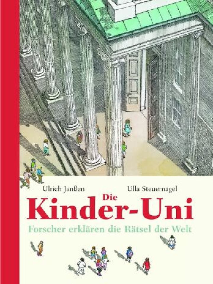 Ulrich Janßen, Ulla Steuernagel: Die Kinder-Uni – Forscher erklären die Rätsel der Welt Ulrich Janßen, Ulla Steuernagel: Die Kinder-Uni – Forscher erklären die Rätsel der Welt