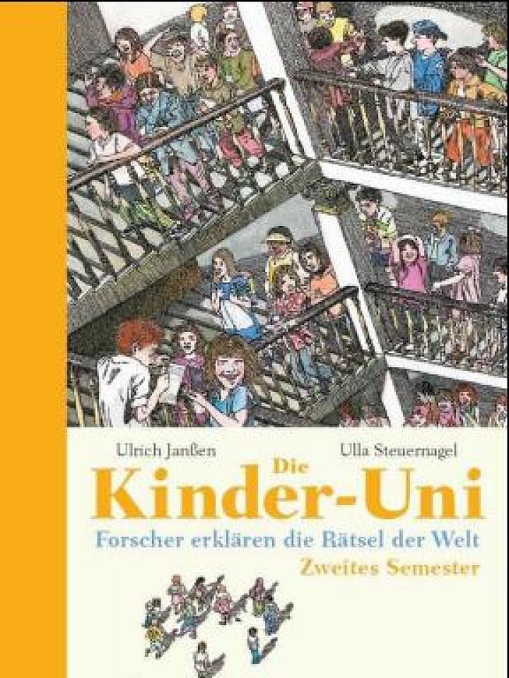 Ulrich Janßen und Ulla Steuernagel : Die Kinder-Uni, Zweites Semester Forscher erklären die Rätsel der Welt Ulrich Janßen und Ulla Steuernagel : Die Kinder-Uni, Zweites Semester Forscher erklären die Rätsel der Welt