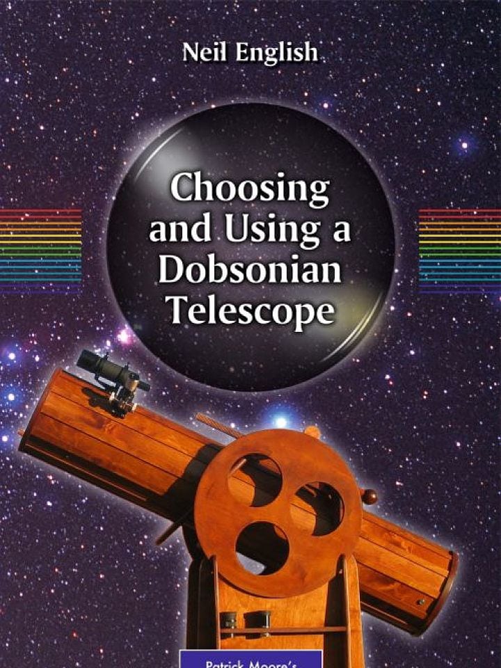Neil English: Choosing and Using a Dobsonian Telescope Neil English: Choosing and Using a Dobsonian Telescope