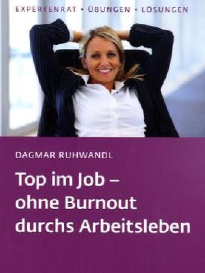 Dagmar Ruhwandl: Top im Job - ohne Burnout durchs Arbeitsleben Dagmar Ruhwandl: Top im Job - ohne Burnout durchs Arbeitsleben