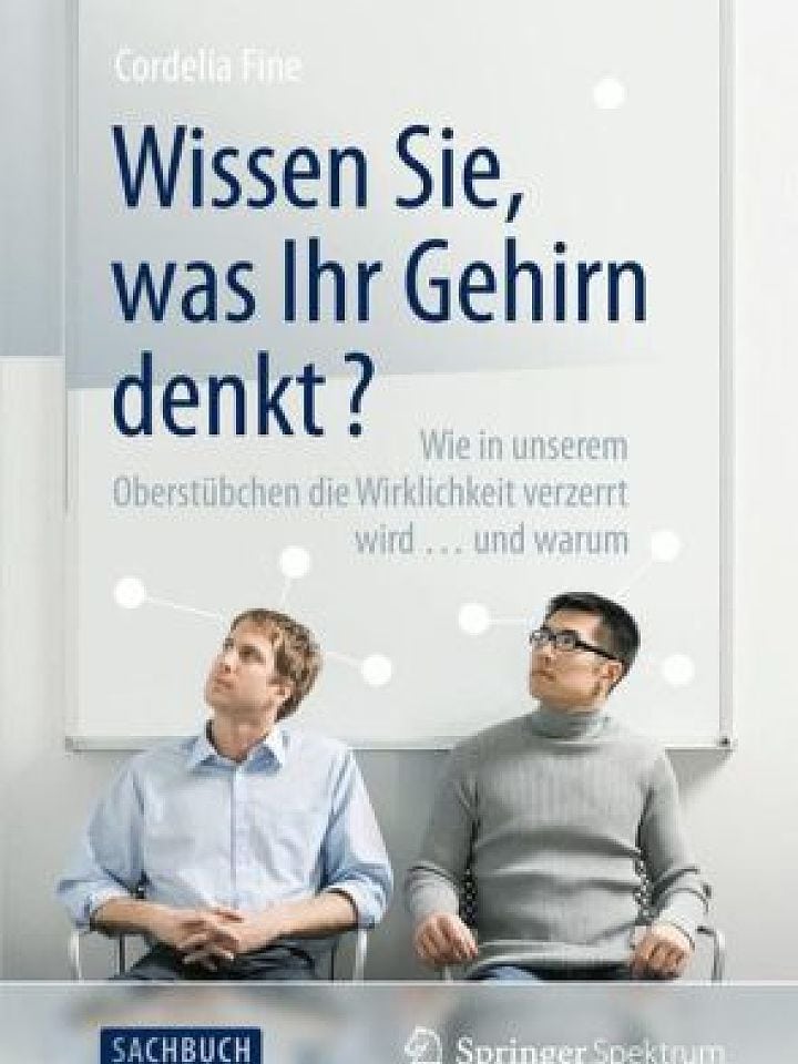 Cordelia Fine, Übers. von Jorunn Wissmann: Wissen Sie, was Ihr Gehirn denkt? Cordelia Fine, Übers. von Jorunn Wissmann: Wissen Sie, was Ihr Gehirn denkt?