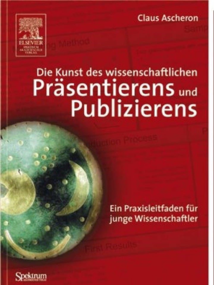 Claus Ascheron: Die Kunst des wissenschaftlichen Präsentierens und Publizierens Claus Ascheron: Die Kunst des wissenschaftlichen Präsentierens und Publizierens