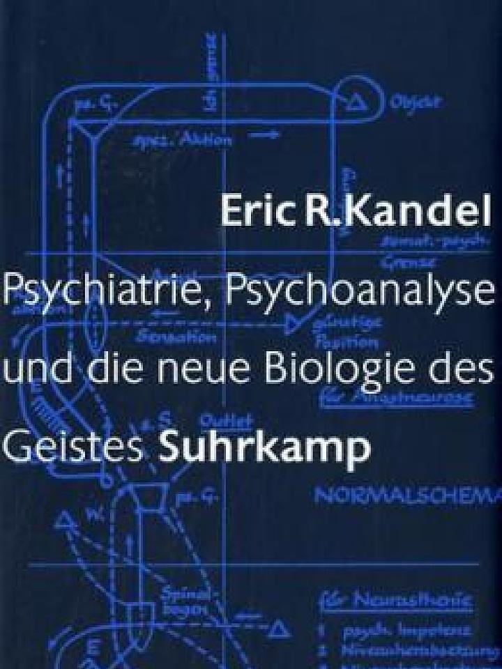 Eric R. Kandel: Psychiatrie, Psychoanalyse und die neue Biologie des Geistes Eric R. Kandel: Psychiatrie, Psychoanalyse und die neue Biologie des Geistes