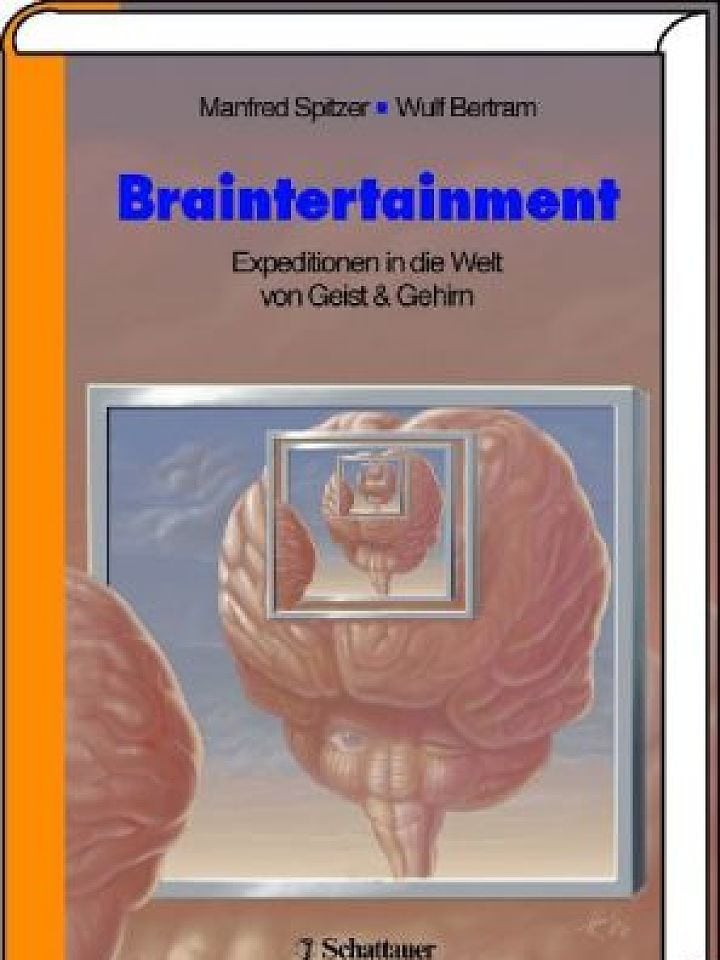 Manfred Spitzer und Wulf Bertram (Hrsg.): Braintertainment Manfred Spitzer und Wulf Bertram (Hrsg.): Braintertainment