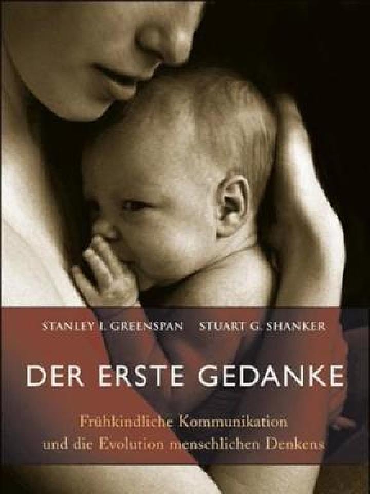 Stanley I. Greenspan, Stuart G. Shanker: Der erste Gedanke Stanley I. Greenspan, Stuart G. Shanker: Der erste Gedanke