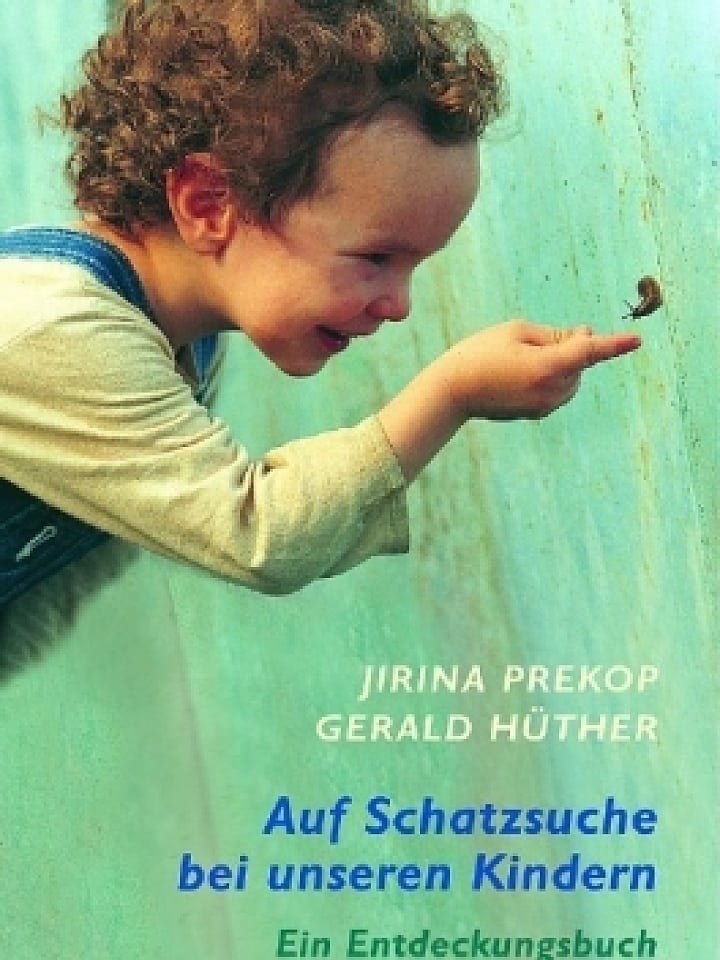 Jirina Prekop/ Gerald Hüther: Auf Schatzsuche bei unseren Kindern Jirina Prekop/ Gerald Hüther: Auf Schatzsuche bei unseren Kindern