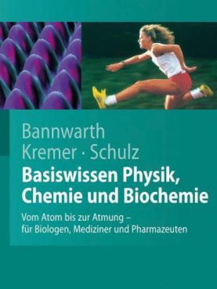 Horst Bannwarth et al.: Basiswissen Physik, Chemie und Biochemie Horst Bannwarth et al.: Basiswissen Physik, Chemie und Biochemie