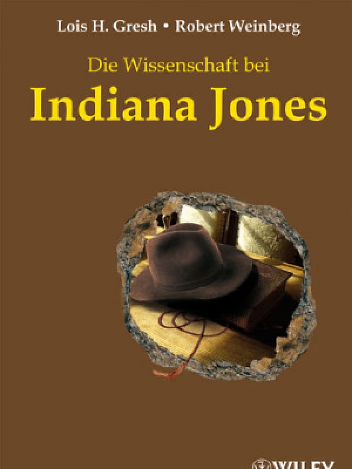 Lois H. Gresh und Robert Weinberg: Die Wissenschaft bei Indiana Jones Lois H. Gresh und Robert Weinberg: Die Wissenschaft bei Indiana Jones