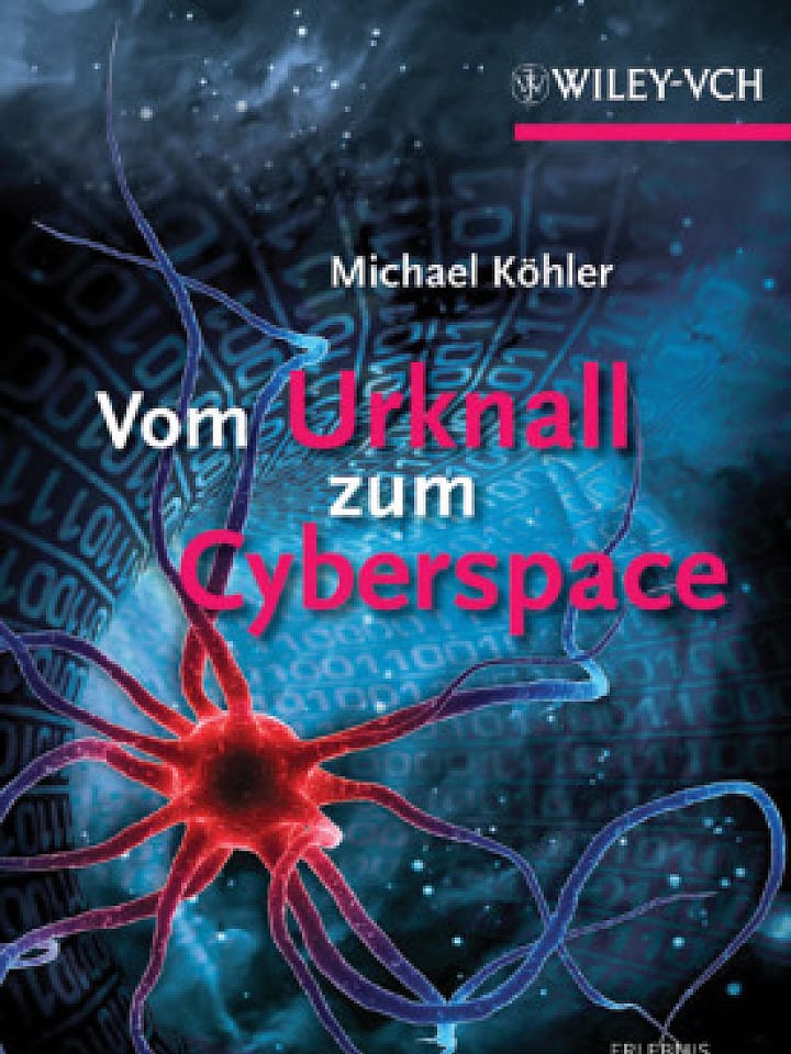 Michael Köhler: Vom Urknall zum Cyberspace Michael Köhler: Vom Urknall zum Cyberspace