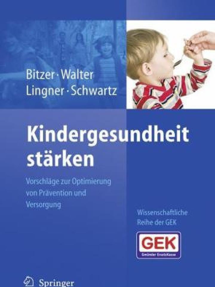 Eva M. Bitzer, Ulla Walter, Heidrun Lingner, Friedrich-Wilhelm Schwartz (Hrsg.): Kindergesundheit stärken Eva M. Bitzer, Ulla Walter, Heidrun Lingner, Friedrich-Wilhelm Schwartz (Hrsg.): Kindergesundheit stärken