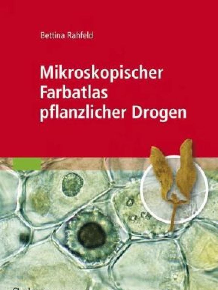 Bettina Rahfeld: Mikroskopischer Farbatlas pflanzlicher Drogen Bettina Rahfeld: Mikroskopischer Farbatlas pflanzlicher Drogen