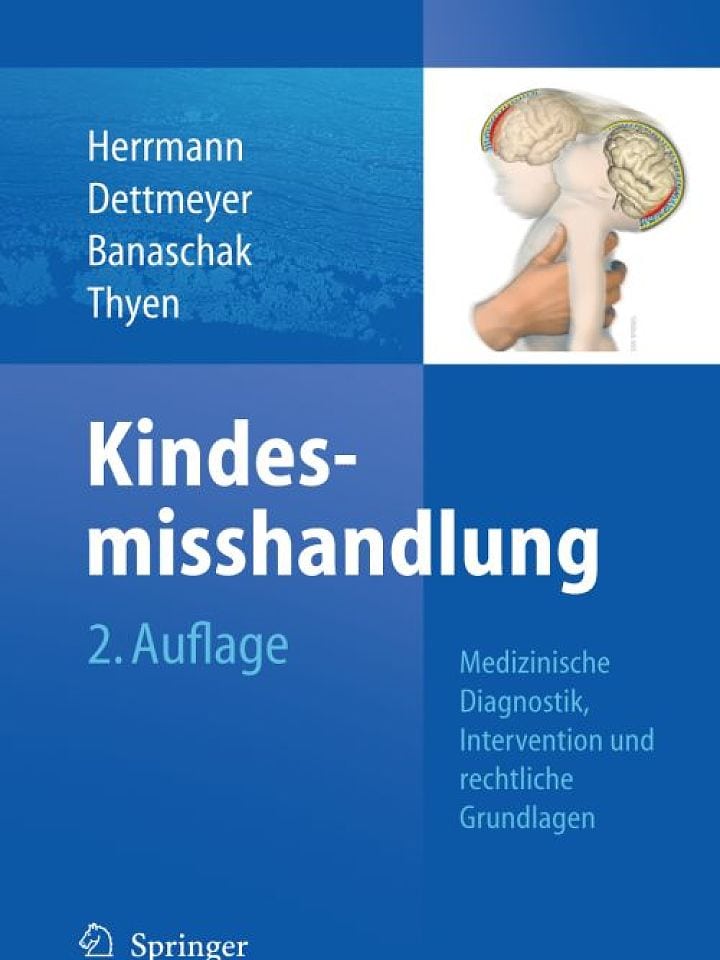 Bernd Herrmann, Reinhard Dettmeyer, Sibylle Banaschak und Ute Thyen: Kindesmisshandlung Bernd Herrmann, Reinhard Dettmeyer, Sibylle Banaschak und Ute Thyen: Kindesmisshandlung