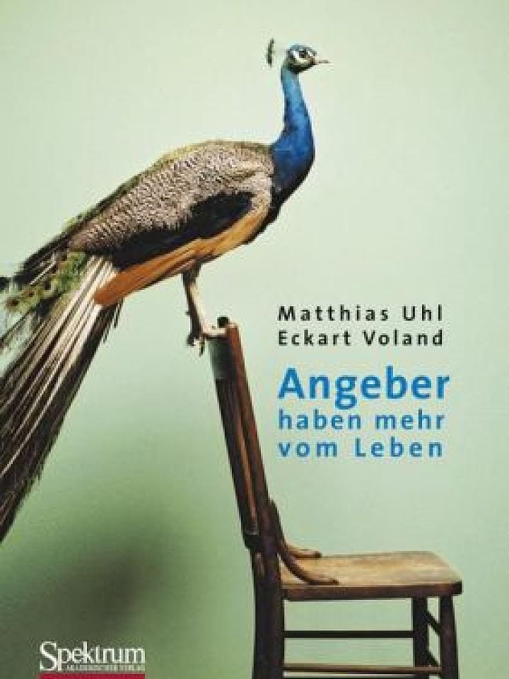 Matthias Uhl und Eckart Voland: Angeber haben mehr vom Leben Matthias Uhl und Eckart Voland: Angeber haben mehr vom Leben