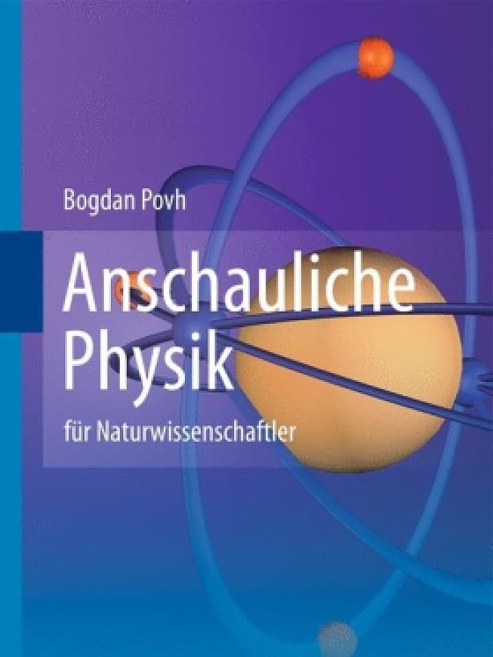 Bogdan Povh: Anschauliche Physik für Naturwissenschaftler Bogdan Povh: Anschauliche Physik für Naturwissenschaftler