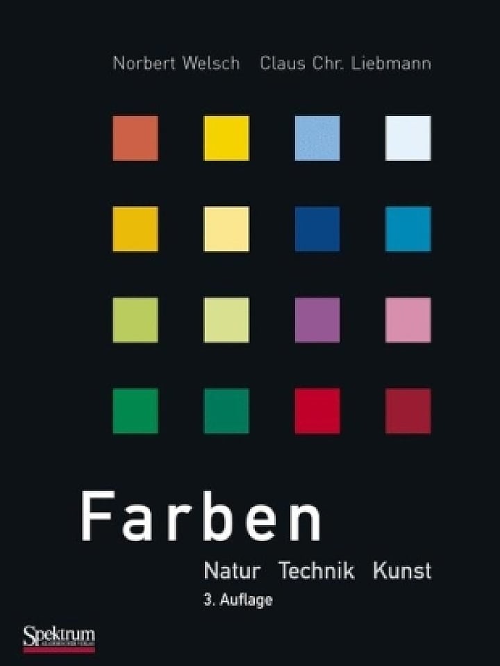 Norbert Welsch und Claus Chr. Liebmann: Farben - Natur, Technik, Kunst Norbert Welsch und Claus Chr. Liebmann: Farben - Natur, Technik, Kunst