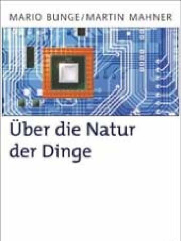 Mario Bunge und Martin Mahner: Über die Natur der Dinge Mario Bunge und Martin Mahner: Über die Natur der Dinge