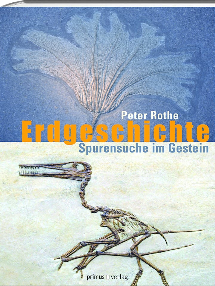 Peter Rothe : Erdgeschichte. Spurensuche im Gestein Peter Rothe : Erdgeschichte. Spurensuche im Gestein