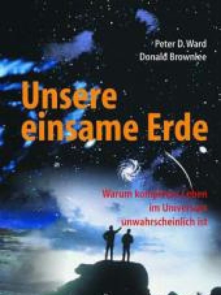Peter D. Ward, Donald Brownlee: Unsere einsame Erde Peter D. Ward, Donald Brownlee: Unsere einsame Erde