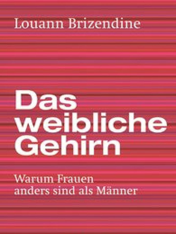Louann Brizendine: Das weibliche Gehirn Louann Brizendine: Das weibliche Gehirn