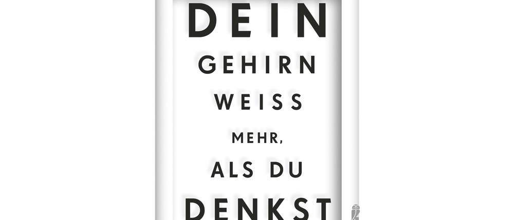 Dein Gehirn weiß mehr, als du denkst Dein Gehirn weiß mehr, als du denkst