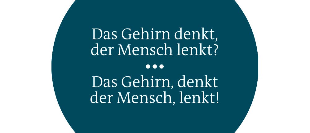 Das Gehirn denkt, der Mensch lenkt? Das Gehirn denkt, der Mensch lenkt?