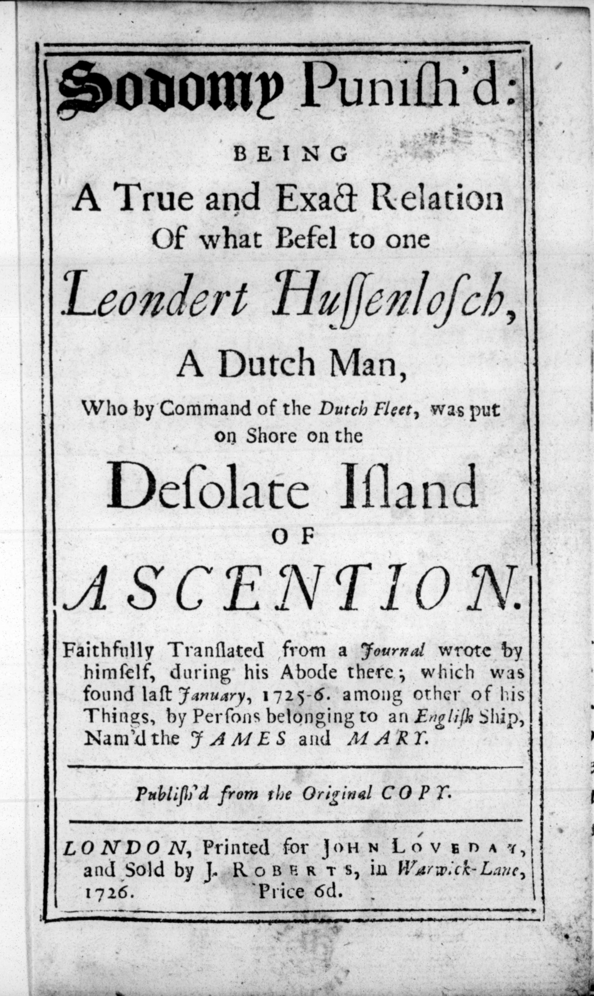 Eine historische Buchseite mit dem Titel "Sodomy Punish'd" in dekorativer Schrift. Der Text beschreibt die Geschichte eines niederländischen Mannes namens Leondert Hussenlosch, der auf Befehl der niederländischen Flotte auf der verlassenen Insel Ascension ausgesetzt wurde. Das Buch wurde 1726 in London von John Loveday gedruckt und von J. Roberts verkauft. Der Text ist eine Übersetzung aus einem Tagebuch, das während des Aufenthalts des Mannes auf der Insel geschrieben wurde. Der Preis des Buches beträgt 6 Pence.