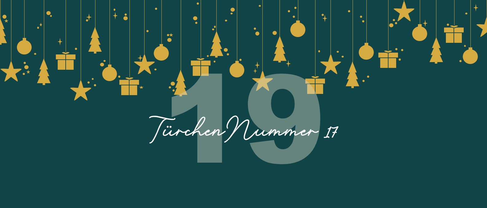 Ein festliches Bild mit einer dunkelgr&uuml;nen Hintergrundfarbe, auf dem goldene Symbole wie Sterne, Tannenb&auml;ume, Kugeln und Geschenke von oben herabh&auml;ngen. Im Vordergrund steht die gro&szlig;e Zahl "19" in einem helleren Gr&uuml;nton. Darauf ist in wei&szlig;er, geschwungener Schrift der Text "T&uuml;rchen Nummer 17" zu sehen. Das Design erinnert an einen Adventskalender.