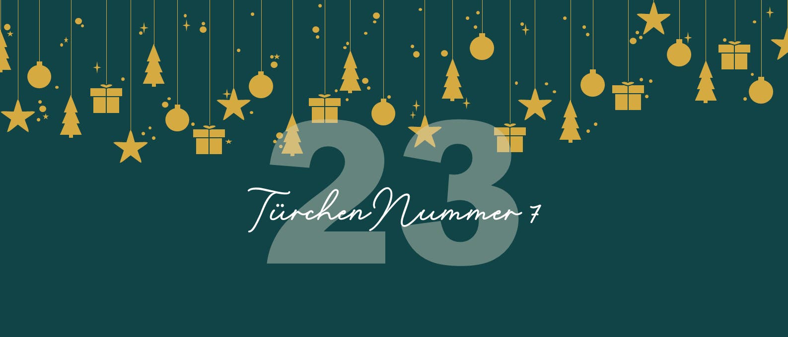 Eine festliche Grafik mit einem dunkelgrünen Hintergrund, auf dem goldene Symbole wie Sterne, Tannenbäume, Kugeln und Geschenke von oben herabhängen. Im Vordergrund steht die große Zahl "23" in einem helleren Grünton. Darunter befindet sich der Text "Türchen Nummer 7" in einer eleganten, weißen Schrift. Eine festliche Grafik mit einem dunkelgrünen Hintergrund, auf dem goldene Symbole wie Sterne, Tannenbäume, Kugeln und Geschenke von oben herabhängen. Im Vordergrund steht die große Zahl "23" in einem helleren Grünton. Darunter befindet sich der Text "Türchen Nummer 7" in einer eleganten, weißen Schrift.