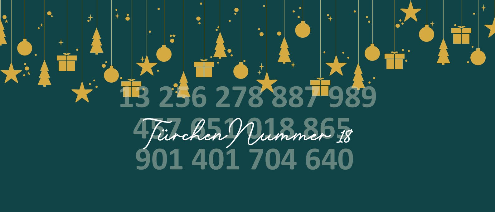Ein festliches Bild mit einem dunkelgr&uuml;nen Hintergrund, auf dem goldene Symbole wie Sterne, Tannenb&auml;ume, Kugeln und Geschenke von oben herabh&auml;ngen. Im Vordergrund sind in gro&szlig;en, transparenten Zahlen verschiedene Zahlenreihen zu sehen. In geschwungener wei&szlig;er Schrift steht &bdquo;T&uuml;rchen Nummer 18&ldquo;. Das Bild vermittelt eine weihnachtliche Stimmung.