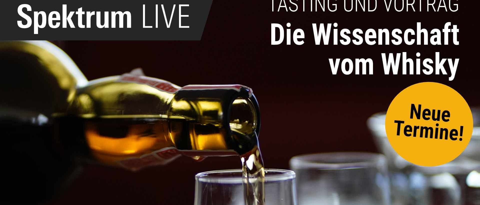Eine Whiskyflasche wird in ein Glas eingeschenkt. Links oben steht "Spektrum LIVE" und rechts "Tasting und Vortrag: Die Wissenschaft vom Whisky". Ein gelber Kreis mit der Aufschrift "Neue Termine!" ist ebenfalls zu sehen.