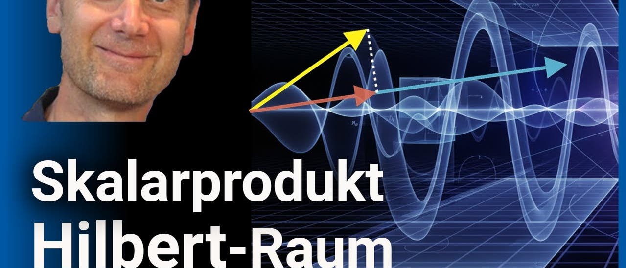 Quantenmechanik: Skalarprodukt und Hilbert-Raum • vAzS 124 | Josef M. 