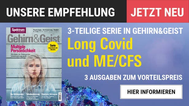 Eine Werbeanzeige für die Zeitschrift "Gehirn&Geist" mit dem Titel "Unsere Empfehlung". Links ist das Cover der Zeitschrift abgebildet, das eine Person und den Text "Multiple Persönlichkeit" zeigt. Rechts steht in großen gelben Buchstaben "Long Covid und ME/CFS", darunter "3-teilige Serie in Gehirn&Geist". Oben rechts ein rotes Feld mit "Jetzt neu". Unten ein Button mit der Aufschrift "Hier informieren".