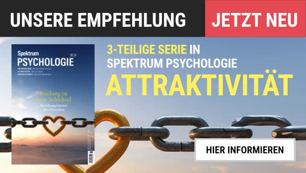 Unsere Empfehlung: Dreiteilige Serie zum Thema »Attraktivität« in »Spektrum Psychologie«. Abbildung des Covers mit dem Titelthema der ersten Ausgabe: "Bindung ist kein Schicksal: Beziehungsmuster durchbrechen". Button mit der Aufschrift "Weitere Informationen".