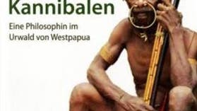 Unter Kannibalen - Eine Philosophin im Urwald von Westpapua