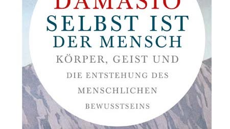 Antonio Damasio: Selbst ist der Mensch