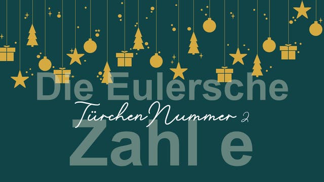 Weihnachtlich gestaltetes Bild mit hängenden goldenen Symbolen wie Sternen, Tannenbäumen und Geschenken auf dunkelgrünem Hintergrund. Im Vordergrund steht der Text „Die Eulersche Zahl e“ und „Türchen Nummer 2“ in stilisierter Schrift.