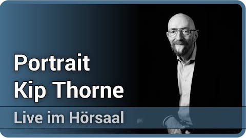 Kip Thorne • Portrait und Lebenswerk • Informationsvernichtung in 