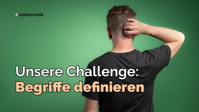 Unsere Challenge: Begriffe definieren…
